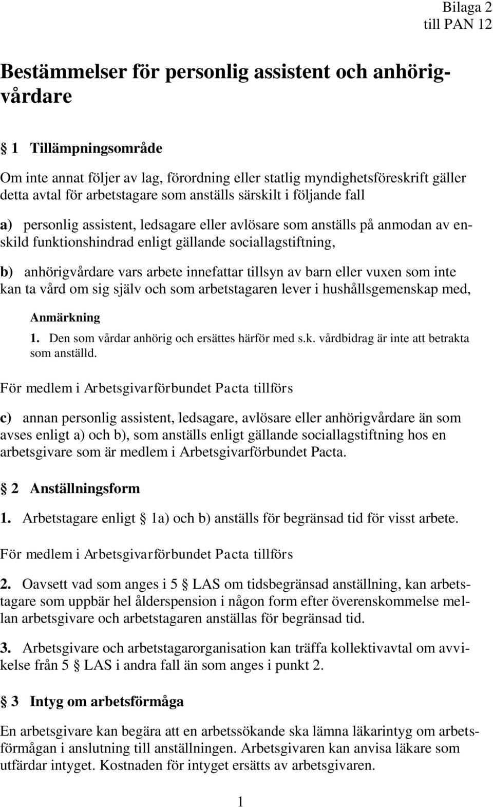 anhörigvårdare vars arbete innefattar tillsyn av barn eller vuxen som inte kan ta vård om sig själv och som arbetstagaren lever i hushållsgemenskap med, Anmärkning 1.