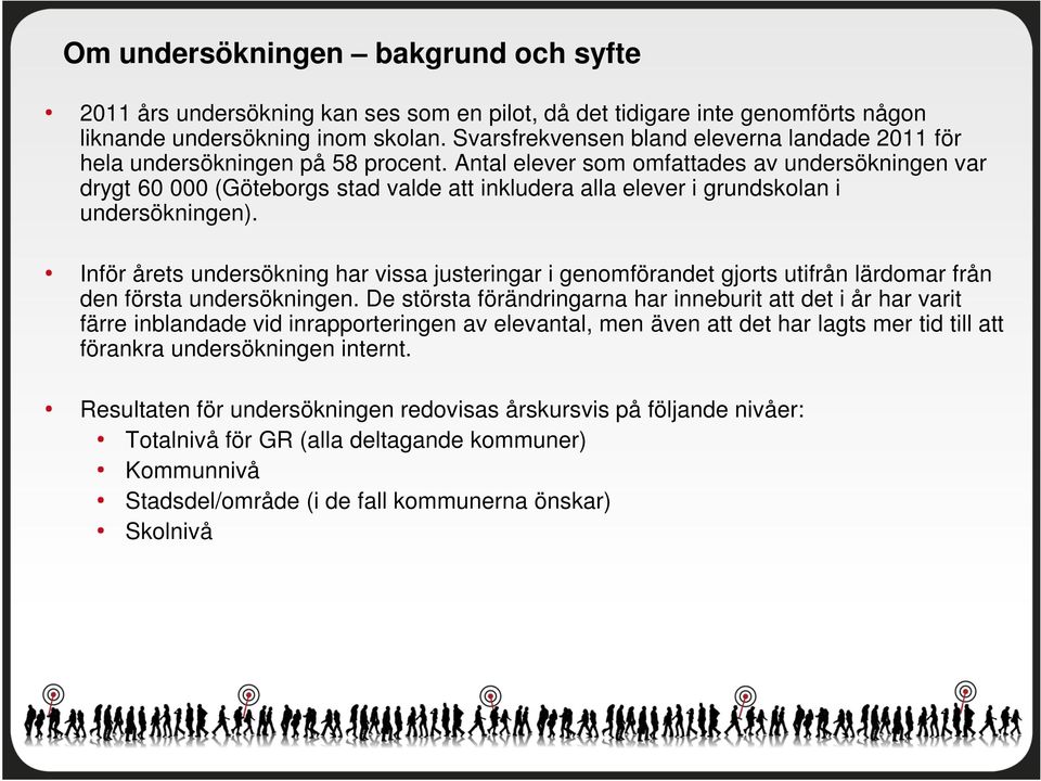 Antal elever som omfattades av undersökningen var drygt 60 000 (Göteborgs stad valde att inkludera alla elever i grundskolan i undersökningen).