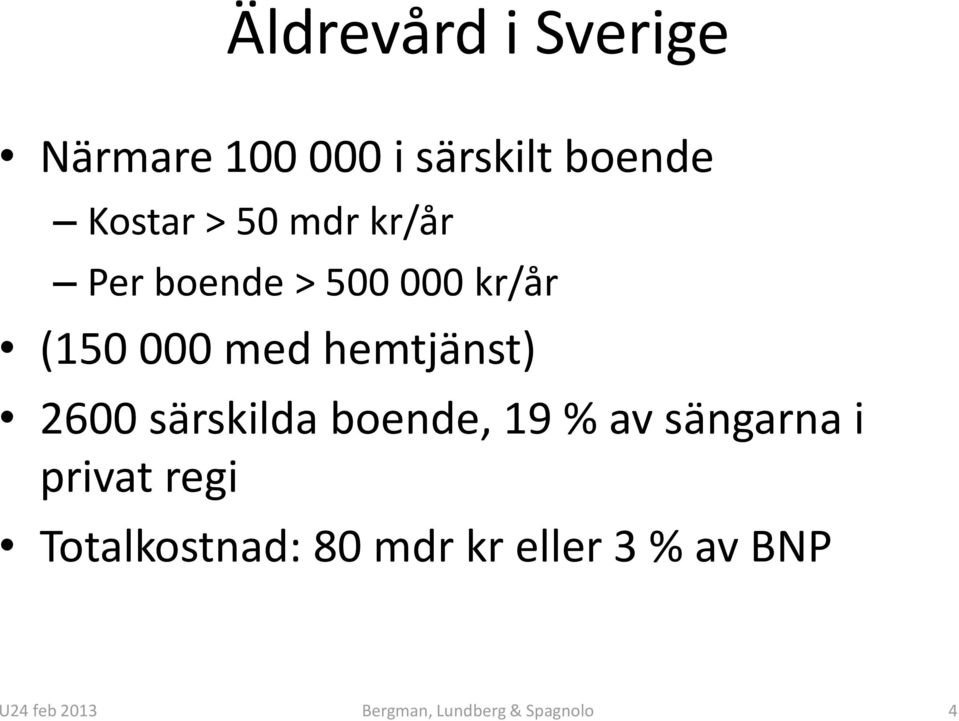 särskilda boende, 19 % av sängarna i privat regi Totalkostnad: 80