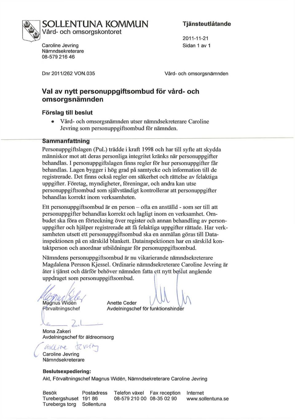 för nämnden. Sammanfattning Personuppgiftslagen (PuL) trädde i kraft 1998 och har till syfte att skydda människor mot att deras personliga integritet kränks när personuppgifter behandlas.