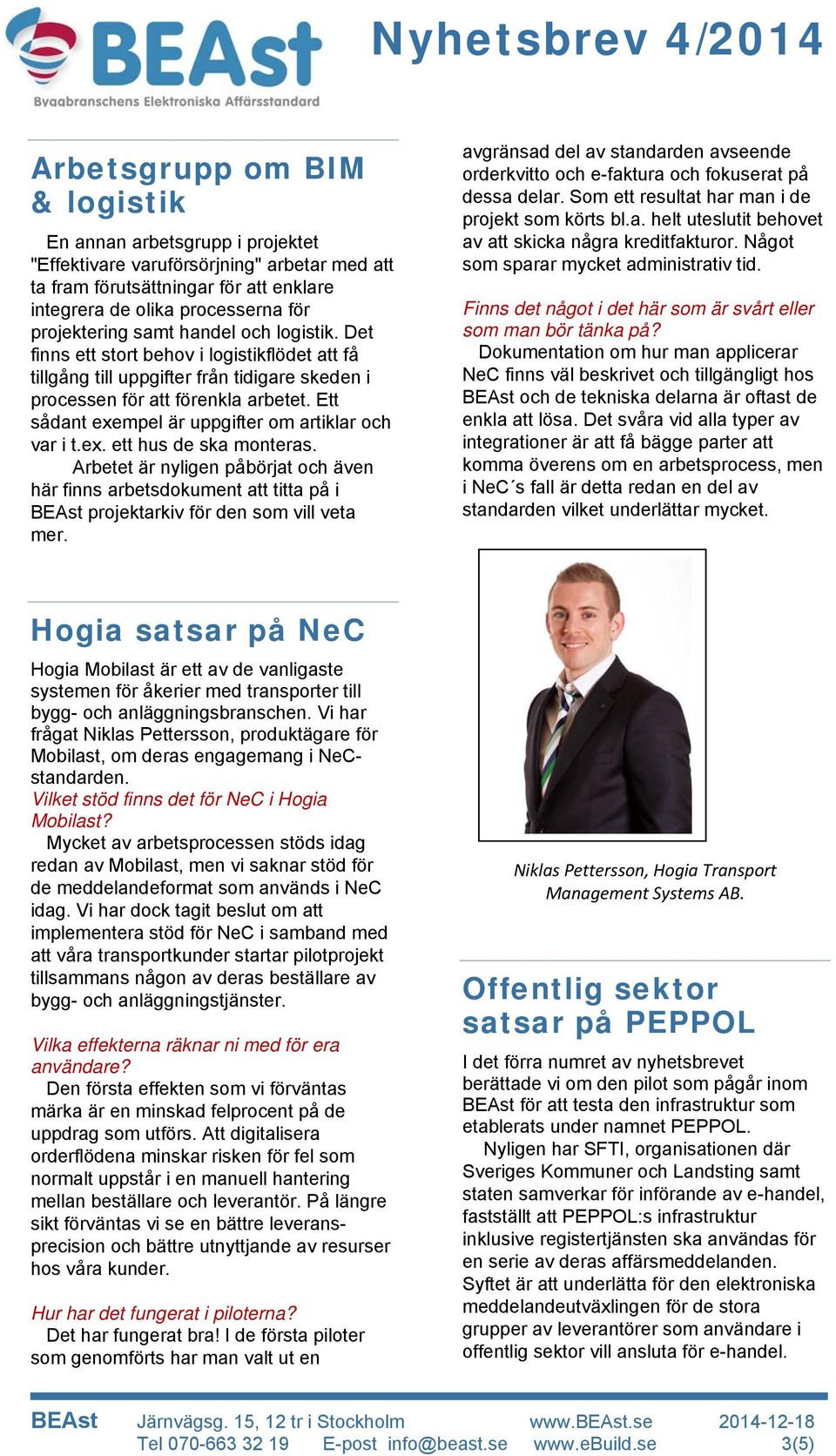 Ett sådant exempel är uppgifter om artiklar och var i t.ex. ett hus de ska monteras.