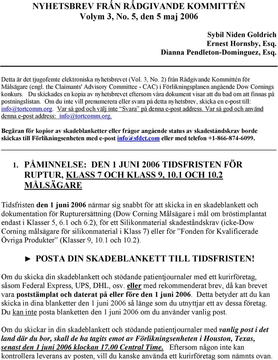 Du skickades en kopia av nyhetsbrevet eftersom våra dokument visar att du bad om att finnas på postningslistan.