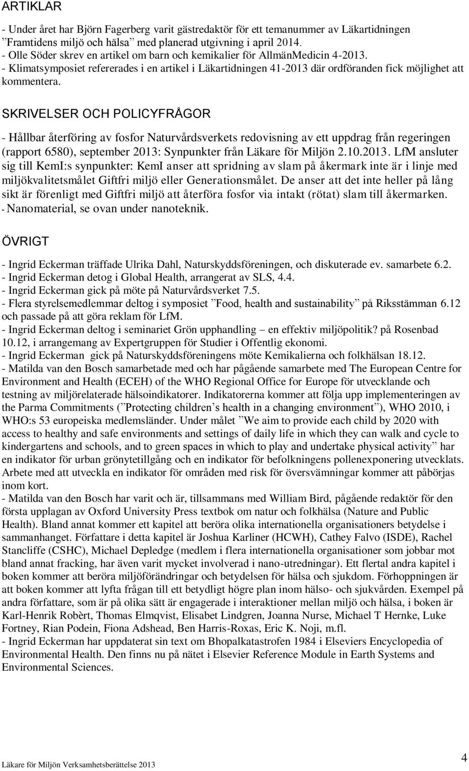 SKRIVELSER OCH POLICYFRÅGOR - Hållbar återföring av fosfor Naturvårdsverkets redovisning av ett uppdrag från regeringen (rapport 6580), september 2013: