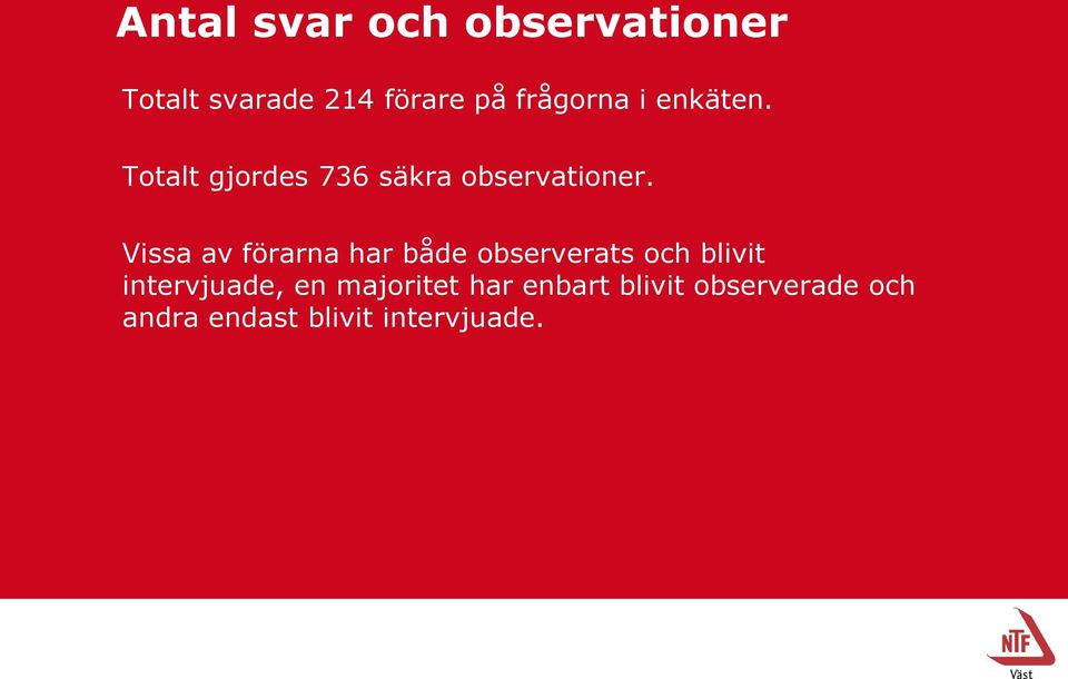 Vissa av förarna har både observerats och blivit intervjuade, en