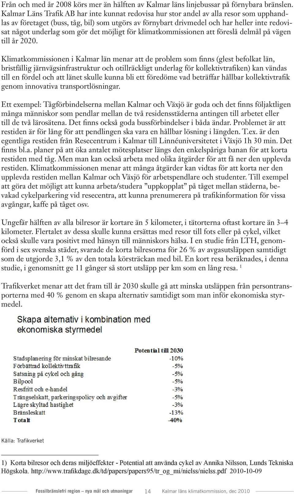 som gör det möjligt för klimatkommissionen att föreslå delmål på vägen till år 2020.