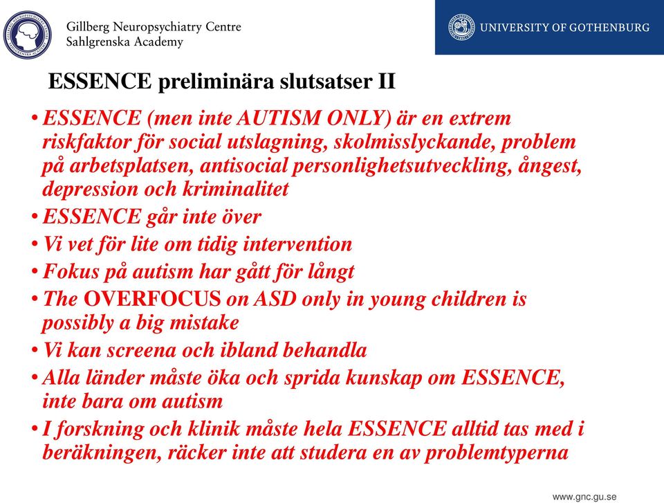 på autism har gått för långt The OVERFOCUS on ASD only in young children is possibly a big mistake Vi kan screena och ibland behandla Alla länder måste