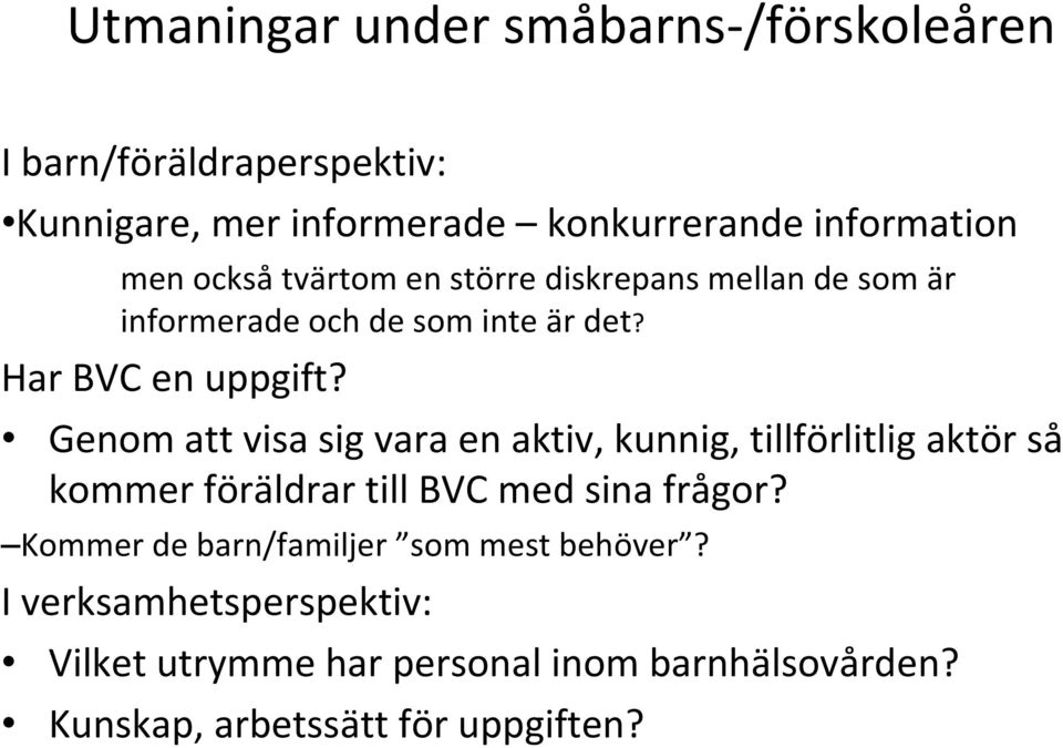 Genom att visa sig vara en aktiv, kunnig, tillförlitlig aktör så kommer föräldrar till BVC med sina frågor?