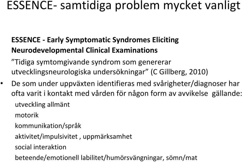 identifieras med svårigheter/diagnoser har ofta varit i kontakt med vården för någon form av avvikelse gällande: utveckling allmänt