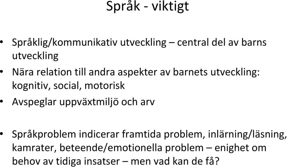 Avspeglar uppväxtmiljö och arv Språkproblem indicerar framtida problem,