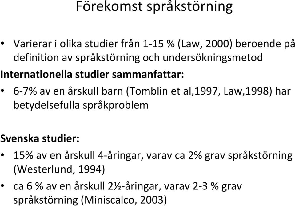 et al,1997, Law,1998) har betydelsefulla språkproblem Svenska studier: 15% av en årskull 4-åringar, varav ca