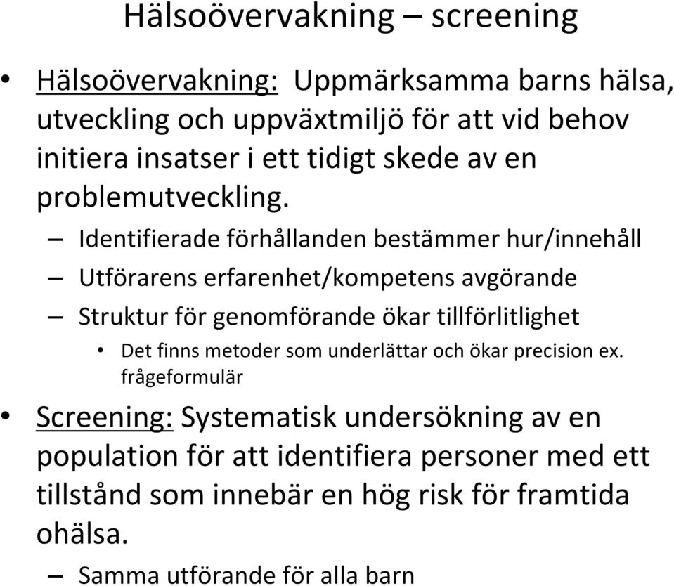 Identifierade förhållanden bestämmer hur/innehåll Utförarens erfarenhet/kompetens avgörande Struktur för genomförande ökar tillförlitlighet