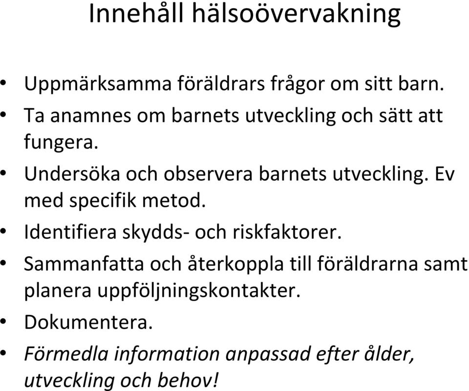 Undersöka och observera barnets utveckling. Ev med specifik metod.