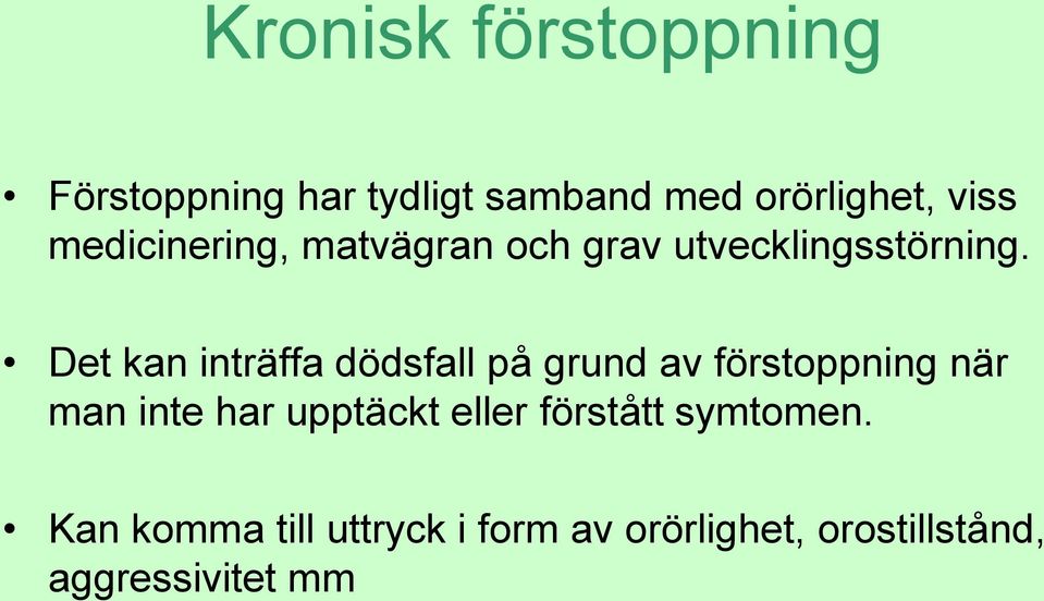 Det kan inträffa dödsfall på grund av förstoppning när man inte har upptäckt