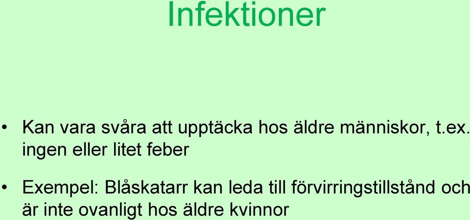 ingen eller litet feber Exempel: Blåskatarr