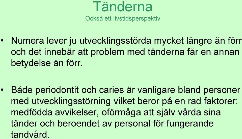 Både periodontit och caries är vanligare bland personer med utvecklingsstörning vilket beror på