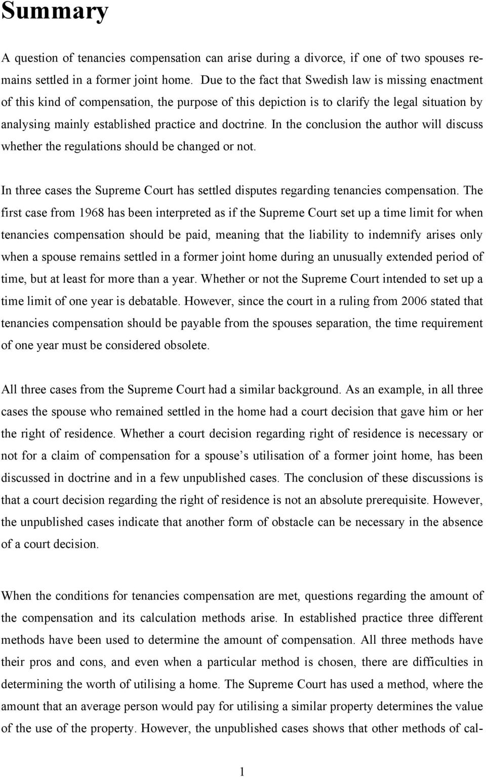 doctrine. In the conclusion the author will discuss whether the regulations should be changed or not. In three cases the Supreme Court has settled disputes regarding tenancies compensation.
