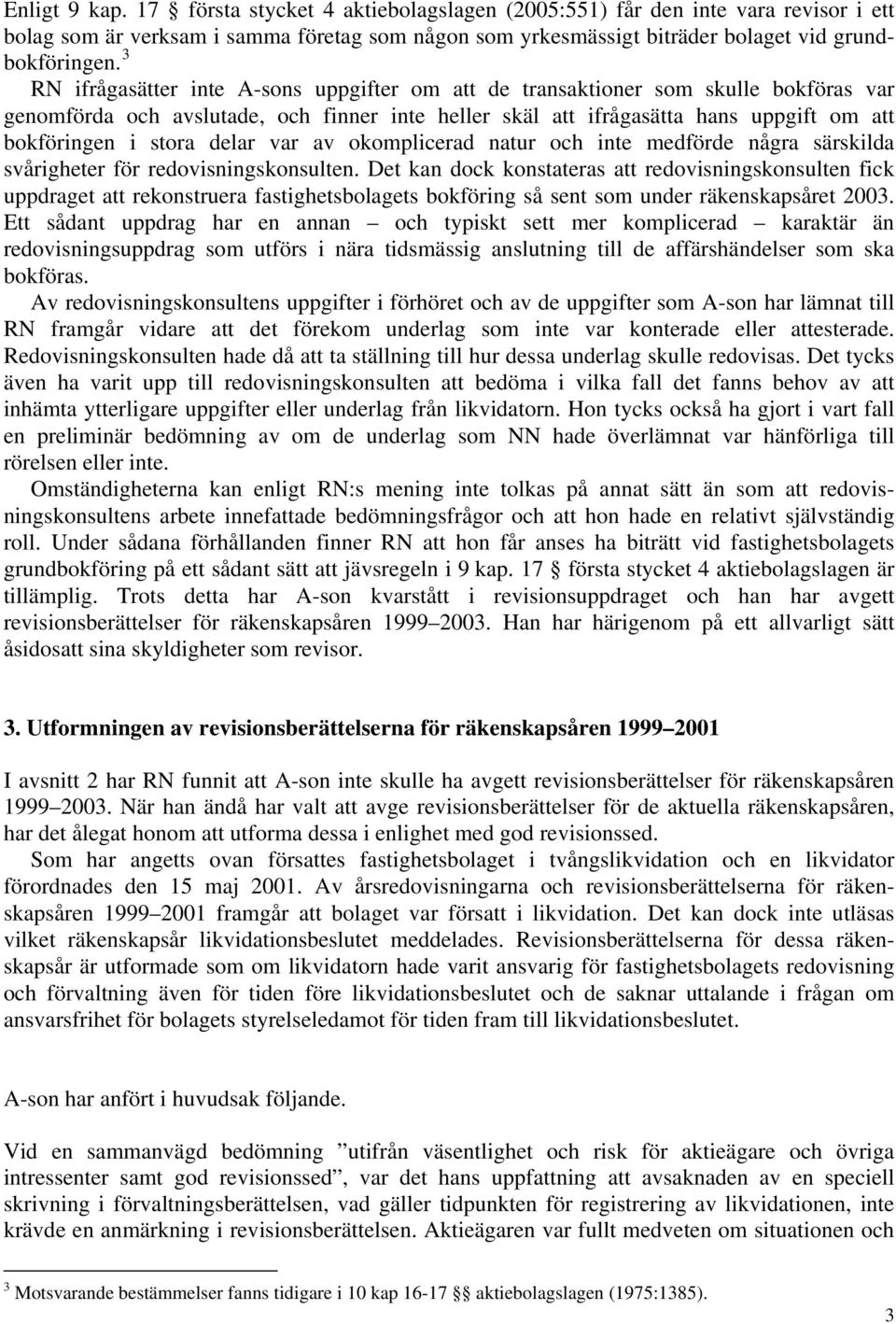 delar var av okomplicerad natur och inte medförde några särskilda svårigheter för redovisningskonsulten.
