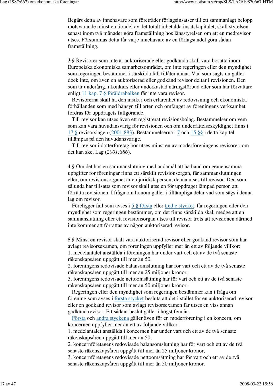 3 Revisorer som inte är auktoriserade eller godkända skall vara bosatta inom Europeiska ekonomiska samarbetsområdet, om inte regeringen eller den myndighet som regeringen bestämmer i särskilda fall