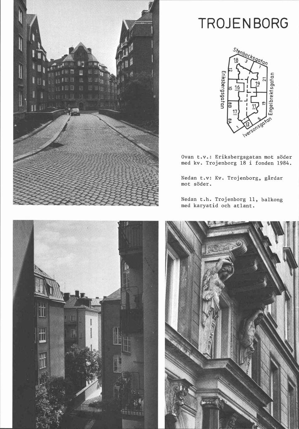 Trojenborg 18 i fonden 1984. Nedan t.v: Kv.