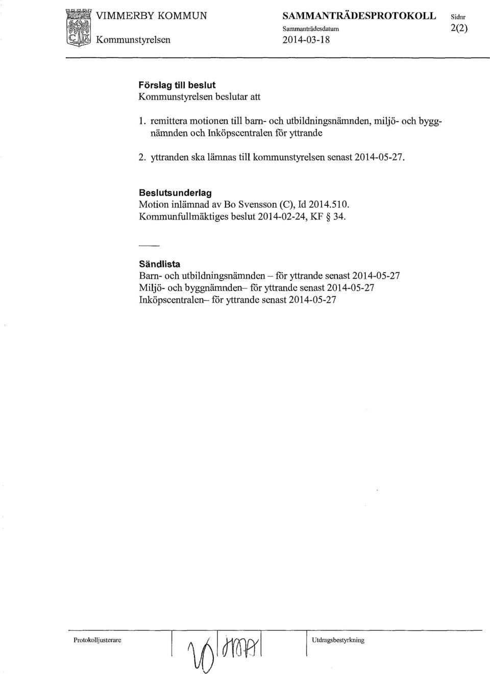 yttranden ska lämnas till kommunstyrelsen senast 2014-05-27. Motion inlämnad av Bo Svensson (C), Id 2014.510.