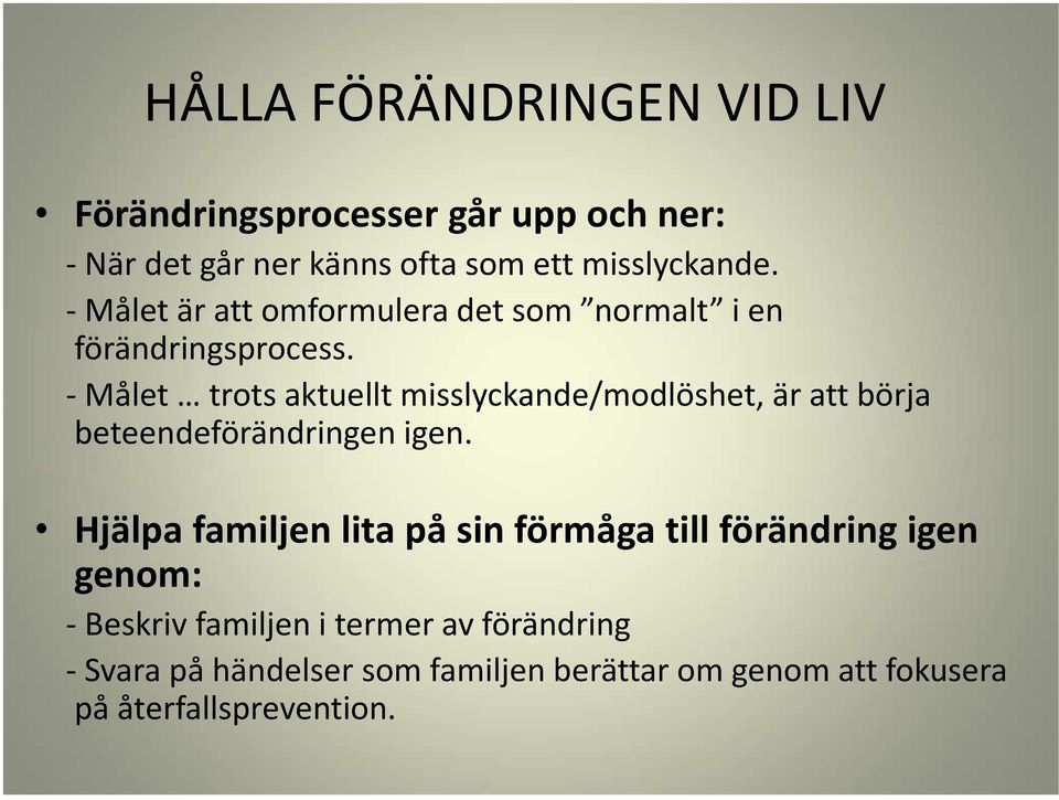 -Målet trots aktuellt misslyckande/modlöshet, är att börja beteendeförändringen igen.