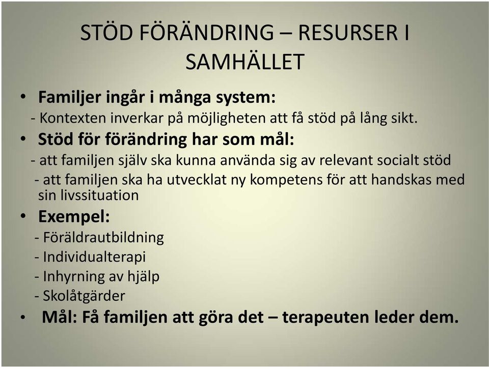 Stöd för förändring har som mål: - att familjen själv ska kunna använda sig av relevant socialt stöd -att