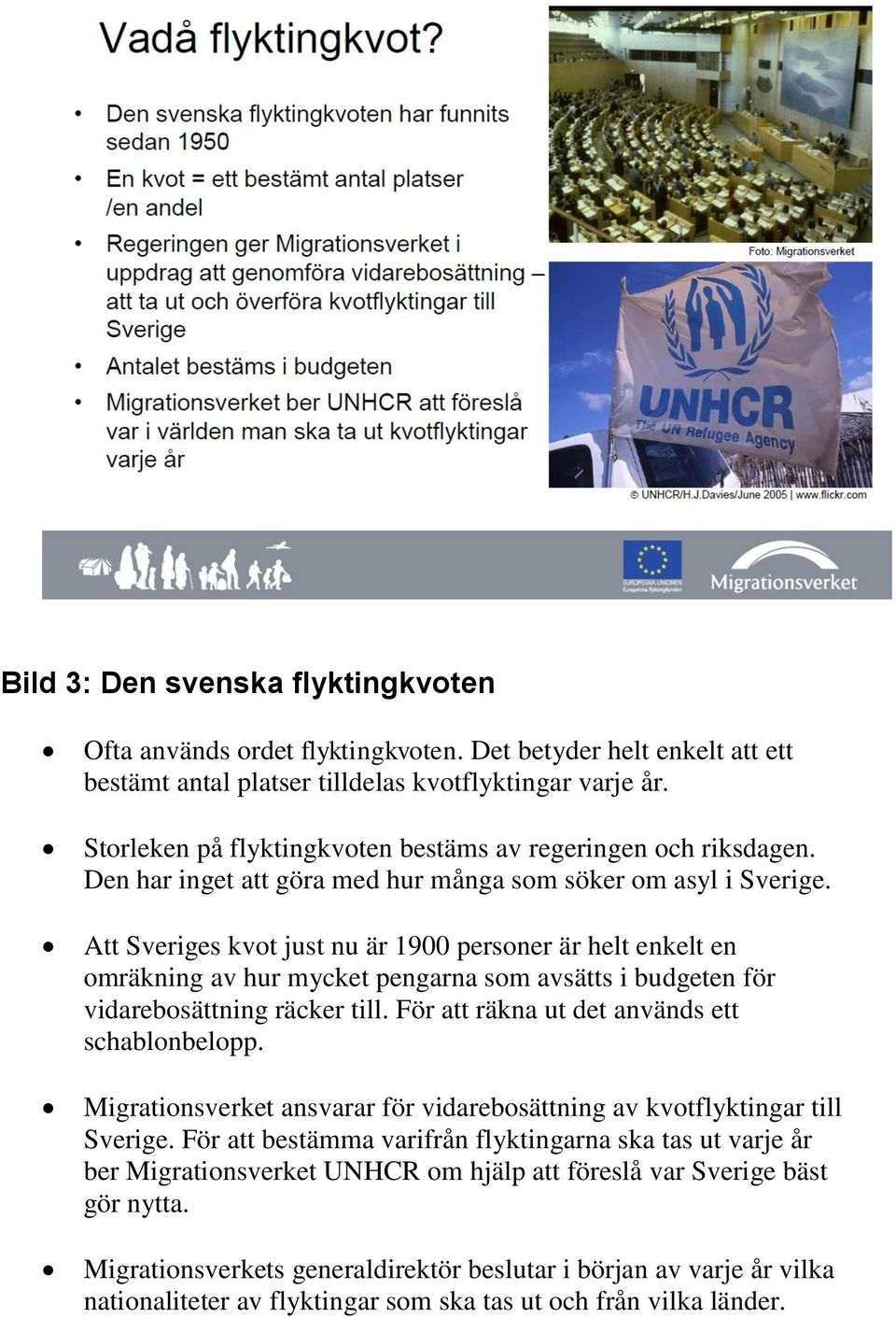 Att Sveriges kvot just nu är 1900 personer är helt enkelt en omräkning av hur mycket pengarna som avsätts i budgeten för vidarebosättning räcker till. För att räkna ut det används ett schablonbelopp.