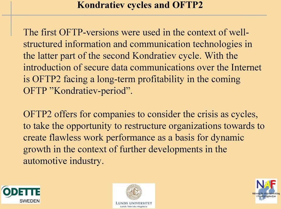 With the introduction of secure data communications over the Internet is OFTP2 facing a long-term profitability in the coming OFTP Kondratiev-period.