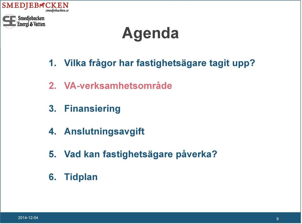 2. VA-verksamhetsområde 3. Finansiering 4.