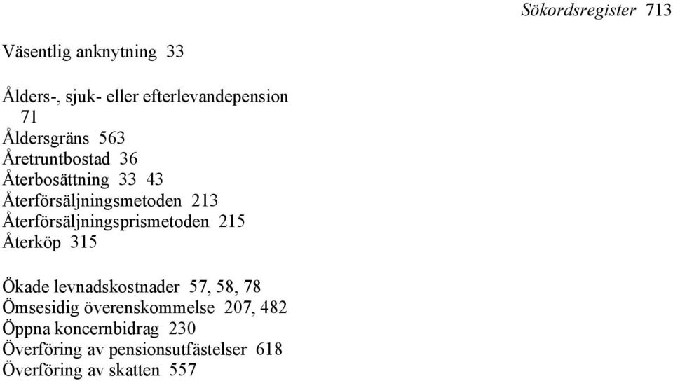 Återförsäljningsprismetoden 215 Återköp 315 Ökade levnadskostnader 57, 58, 78 Ömsesidig