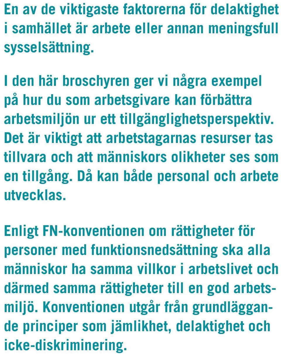 Det är viktigt att arbetstagarnas resurser tas tillvara och att människors olikheter ses som en tillgång. Då kan både personal och arbete utvecklas.