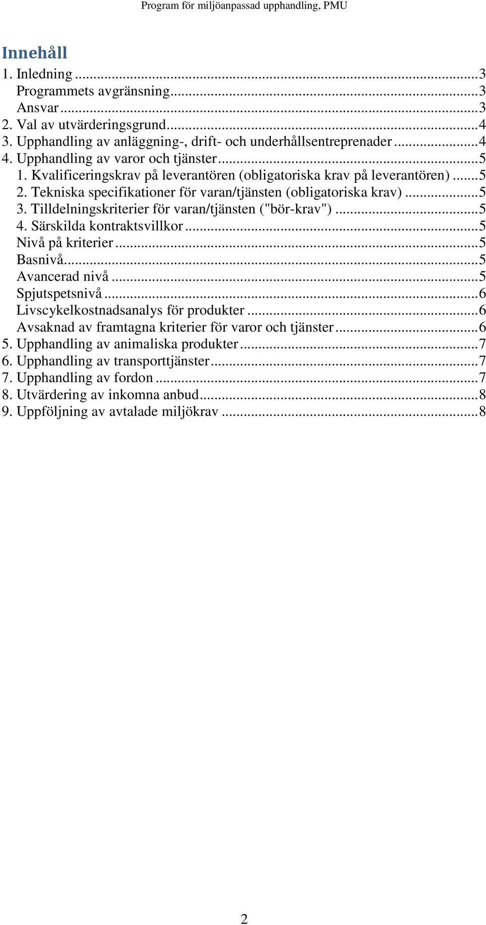 Tilldelningskriterier för varan/tjänsten ("bör-krav")... 5 4. Särskilda kontraktsvillkor... 5 Nivå på kriterier... 5 Basnivå... 5 Avancerad nivå... 5 Spjutspetsnivå.