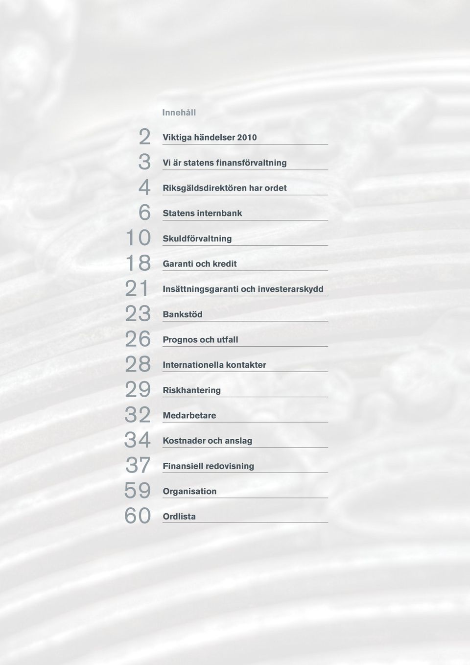 och investerarskydd 23 Bankstöd 26 28 29 Riskhantering 32 Medarbetare 34 37 59 Organisation 60