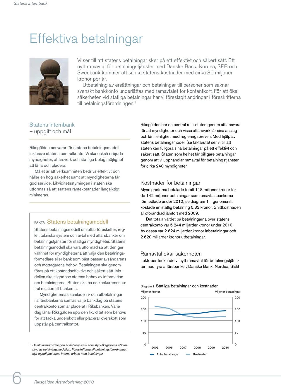 Utbetalning av ersättningar och betalningar till personer som saknar svenskt bankkonto underlättas med ramavtalet för kontantkort.