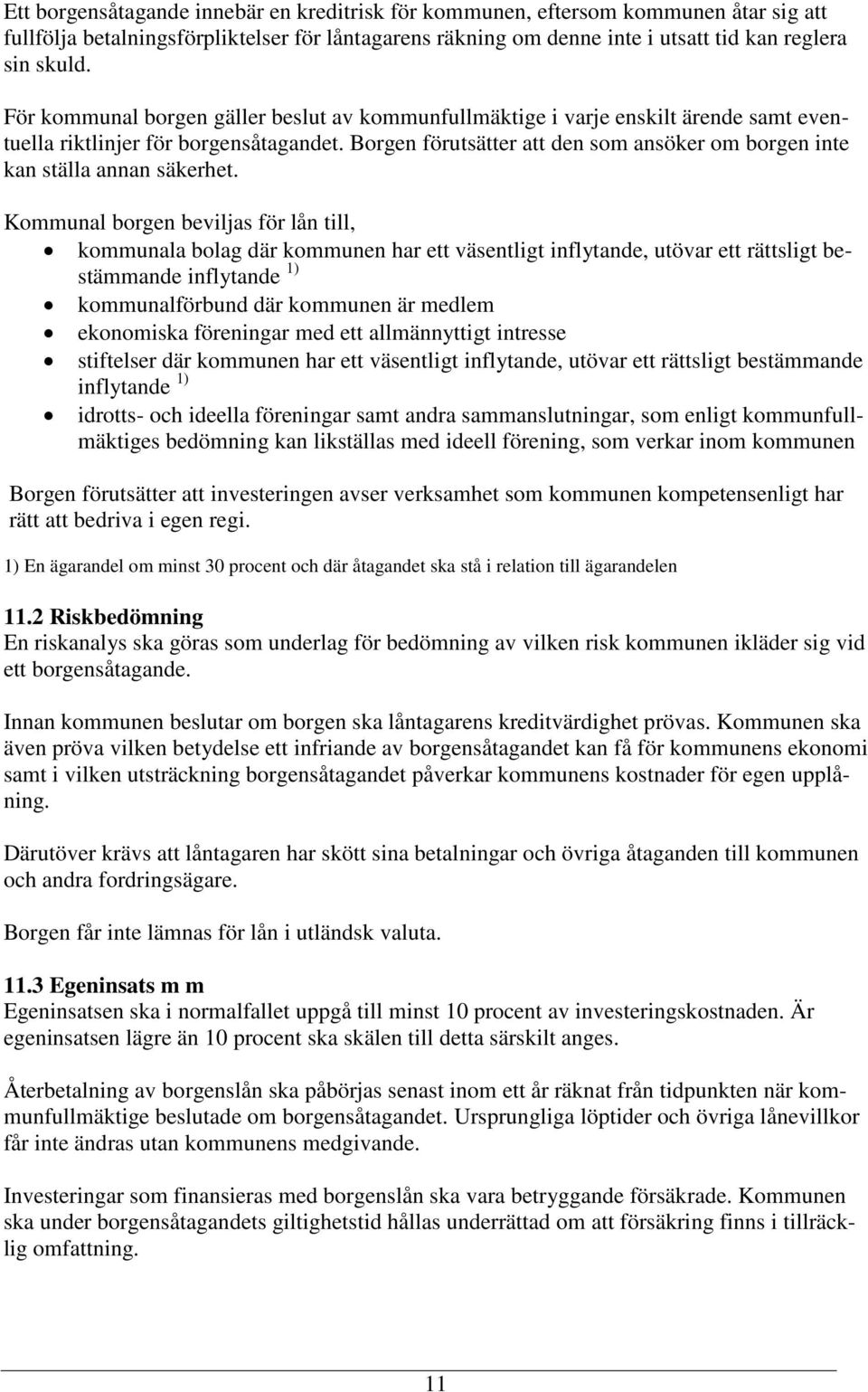 Borgen förutsätter att den som ansöker om borgen inte kan ställa annan säkerhet.