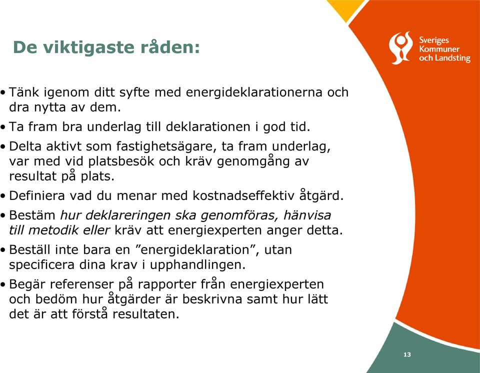 Definiera vad du menar med kostnadseffektiv åtgärd. Bestäm hur deklareringen ska genomföras, hänvisa till metodik eller kräv att energiexperten anger detta.