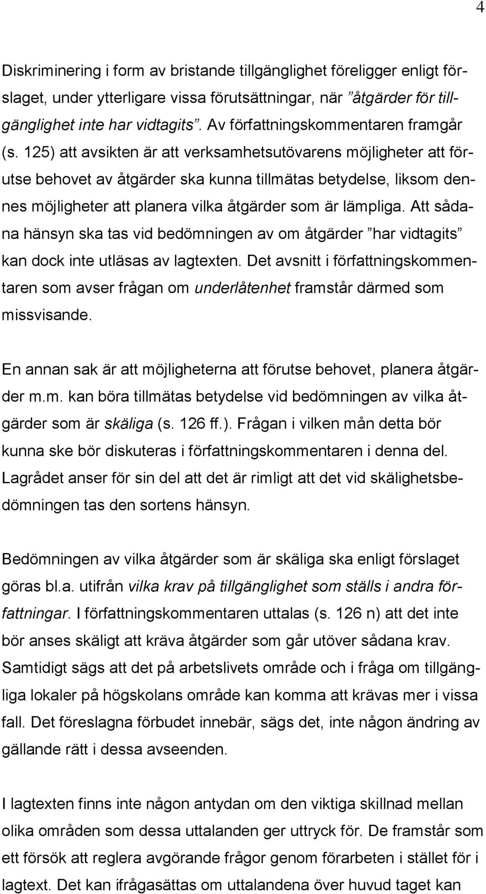 125) att avsikten är att verksamhetsutövarens möjligheter att förutse behovet av åtgärder ska kunna tillmätas betydelse, liksom dennes möjligheter att planera vilka åtgärder som är lämpliga.