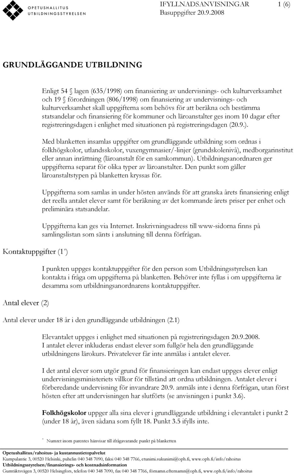 av undervisnings- och kulturverksamhet skall uppgifterna som behövs för att beräkna och bestämma statsandelar och finansiering för kommuner och läroanstalter ges inom 10 dagar efter