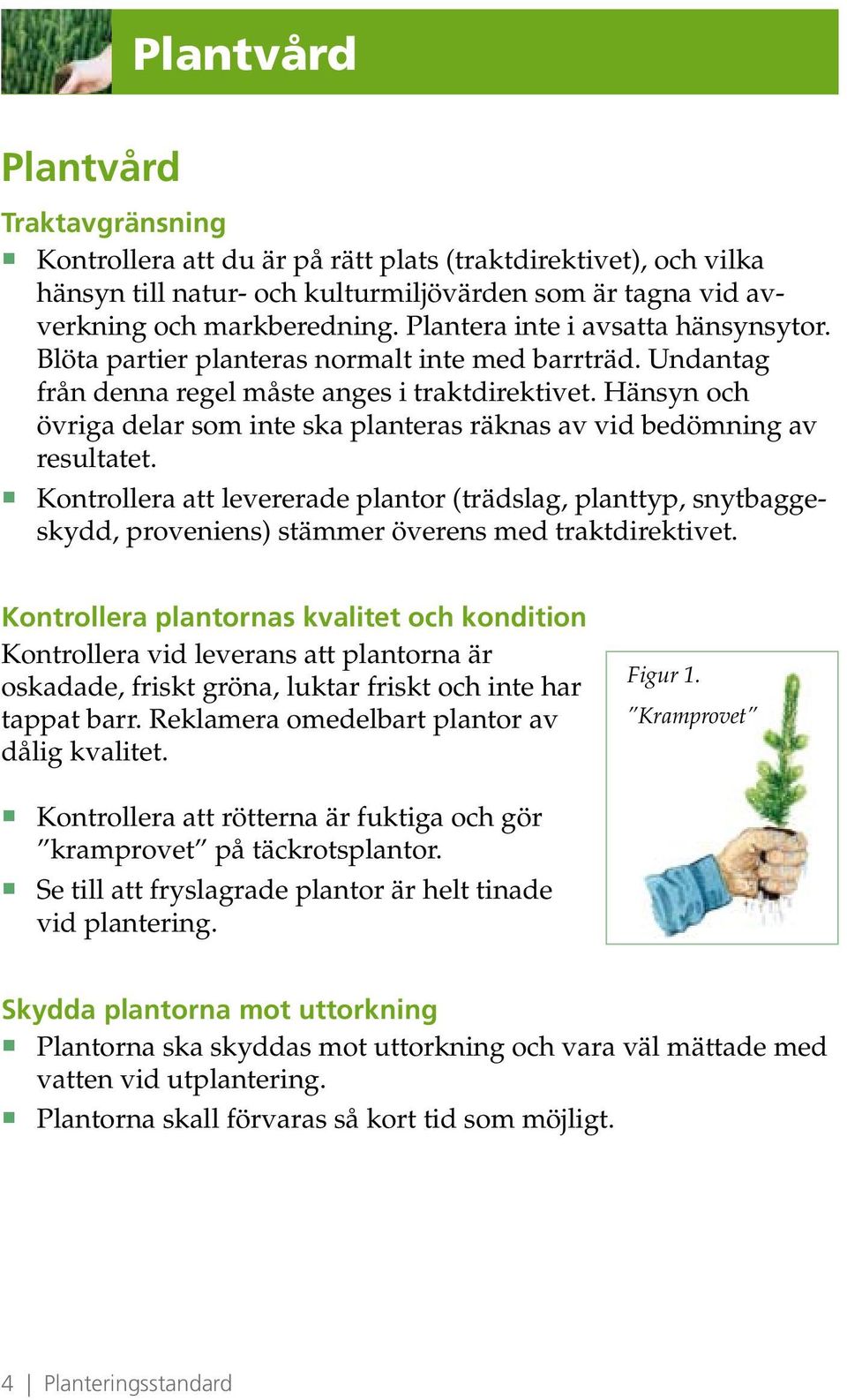 Hänsyn och övriga delar som inte ska planteras räknas av vid bedömning av resultatet.