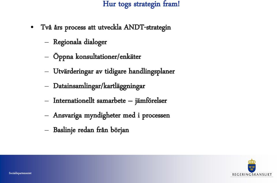 konsultationer/enkäter Utvärderingar av tidigare handlingsplaner