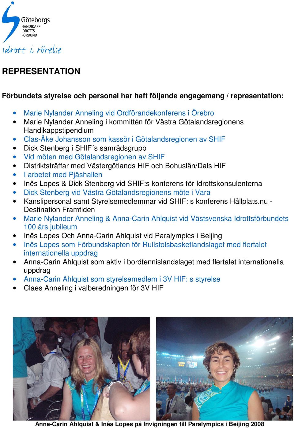 Västergötlands HIF och Bohuslän/Dals HIF I arbetet med Pjäshallen Inês Lopes & Dick Stenberg vid SHIF:s konferens för Idrottskonsulenterna Dick Stenberg vid Västra Götalandsregionens möte i Vara