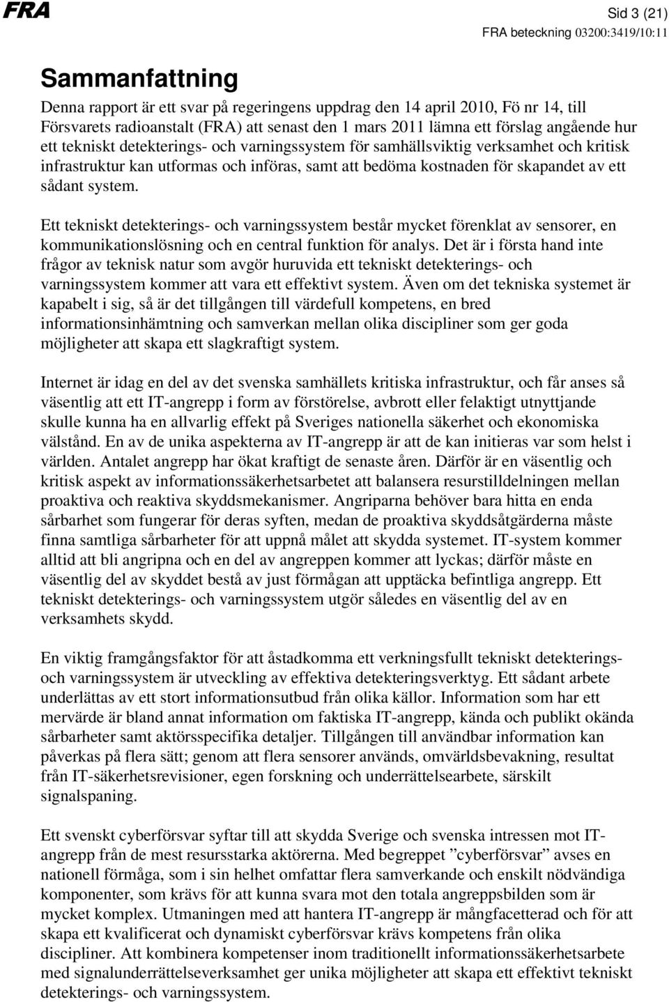 Ett tekniskt detekterings- och varningssystem består mycket förenklat av sensorer, en kommunikationslösning och en central funktion för analys.