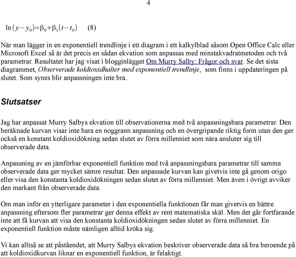Se de sisa diagramme, Observerade koldioxidhaler med exponeniell rendlinje, som finns i uppdaeringen på slue. Som synes blir anpassningen ine bra.