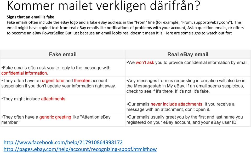 But just because an email looks real doesn't mean it is. Here are some signs to watch out for: Fake email Fake emails often ask you to reply to the message with confidential information.