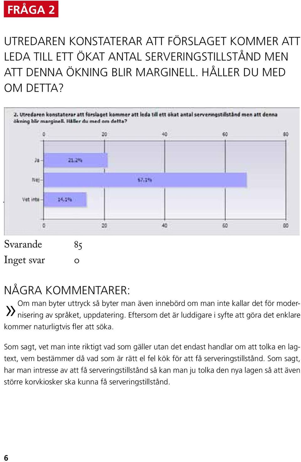 språket, uppdatering. Eftersom det är luddigare i syfte att göra det enklare kommer naturligtvis fler att söka.