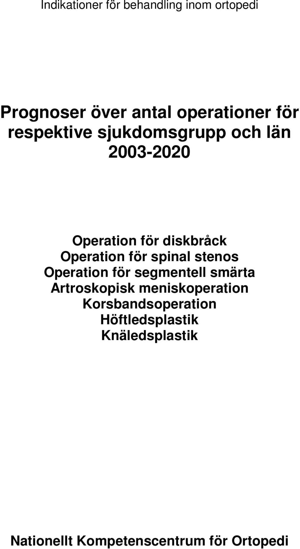 spinal stenos Operation för segmentell smärta Artroskopisk meniskoperation