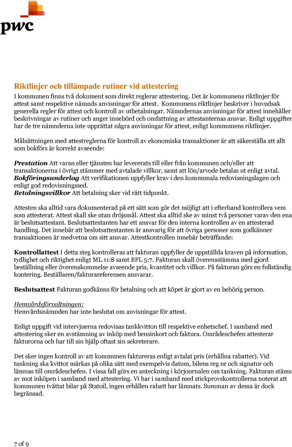 Nämndernas anvisningar för attest innehåller beskrivningar av rutiner och anger innebörd och omfattning av attestanternas ansvar.