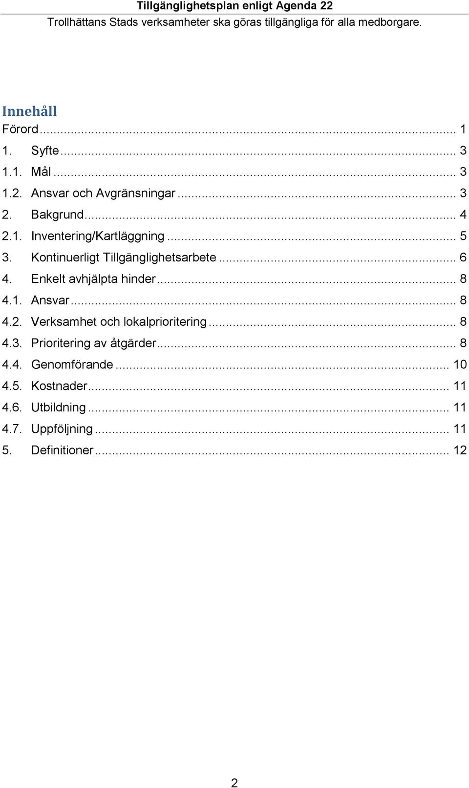 Verksamhet och lokalprioritering... 8 4.3. Prioritering av åtgärder... 8 4.4. Genomförande... 10 4.5.