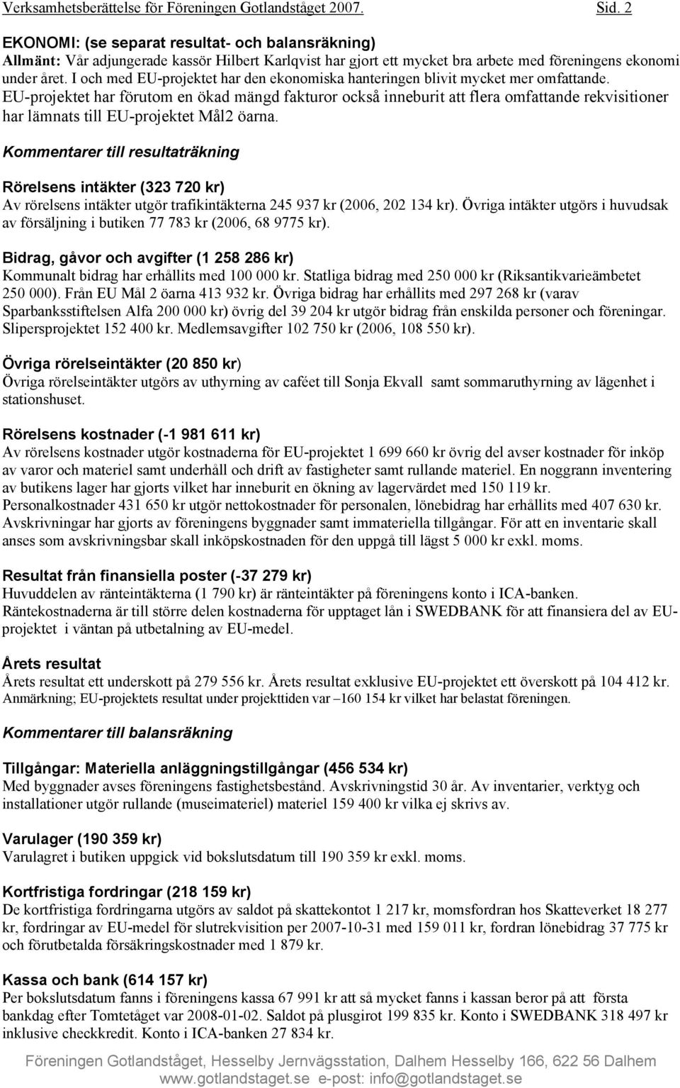 I och med EU-projektet har den ekonomiska hanteringen blivit mycket mer omfattande.