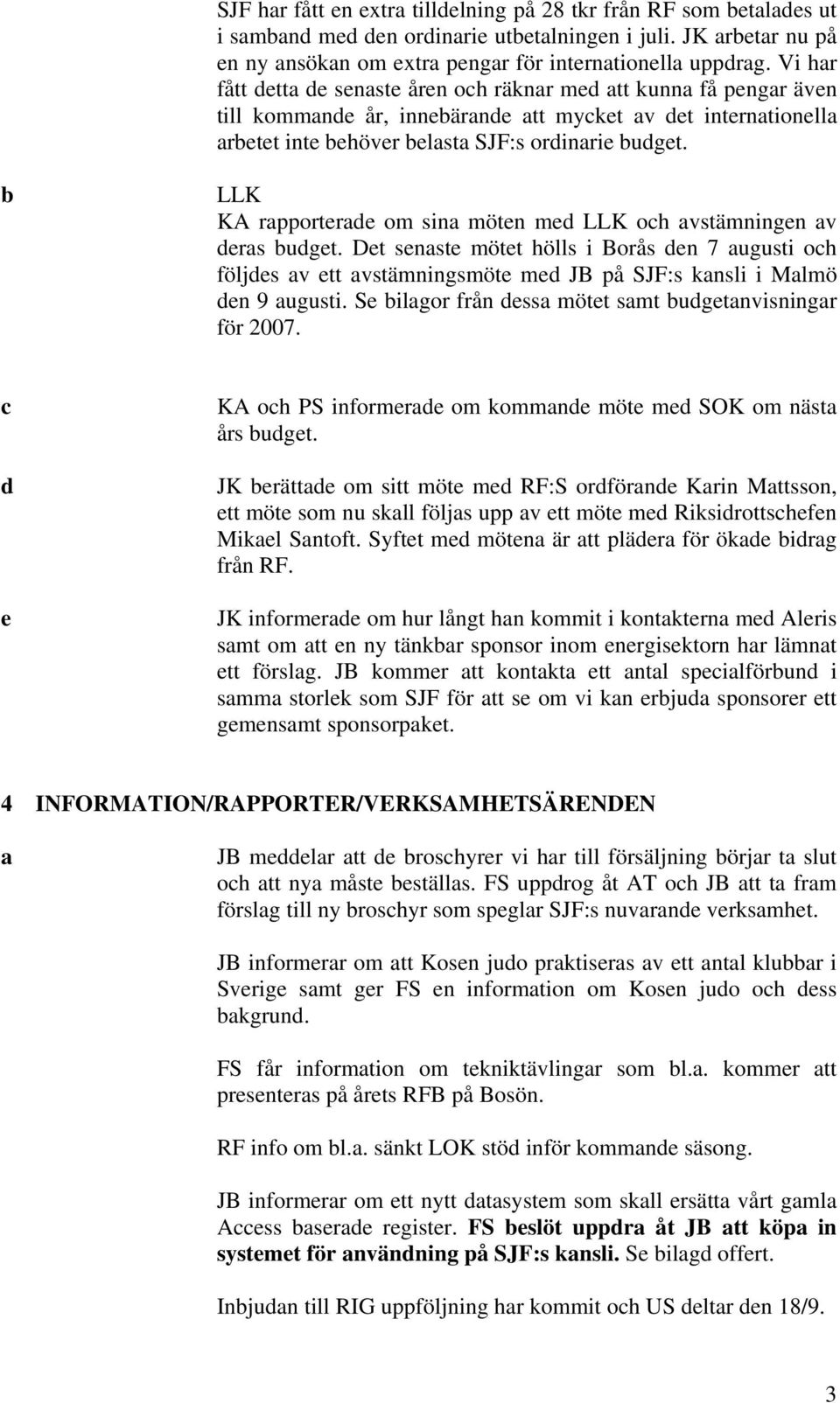 b LLK KA rapporterade om sina möten med LLK och avstämningen av deras budget.